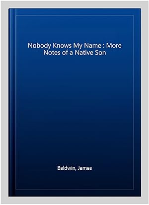 Seller image for Nobody Knows My Name : More Notes of a Native Son for sale by GreatBookPricesUK