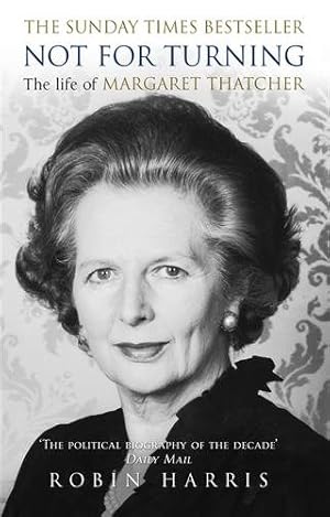 Immagine del venditore per Not for Turning : The Complete Life of Margaret Thatcher venduto da GreatBookPricesUK