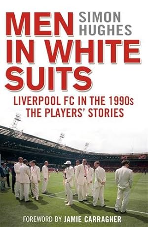 Seller image for Men in White Suits : Liverpool Fc in the 1990s - the Players' Stories for sale by GreatBookPricesUK