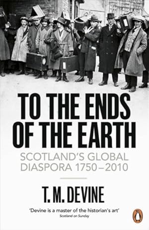 Image du vendeur pour To the Ends of the Earth : Scotland's Global Diaspora, 1750-2010 mis en vente par GreatBookPricesUK