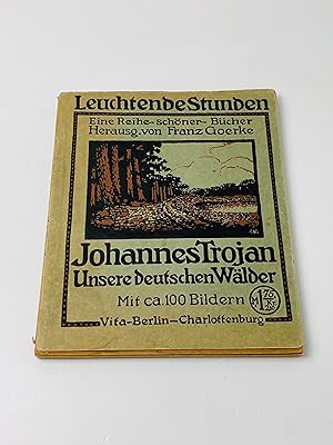 Unsere deutschen Wälder. Johannes Trojan. Unter Mitwirkung namhafter Kunstphotographen hrsg. von ...