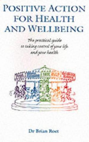 Seller image for Positive Action for Health and Wellbeing: The Practical Guide to Taking Control of Your Life and Your Health for sale by WeBuyBooks