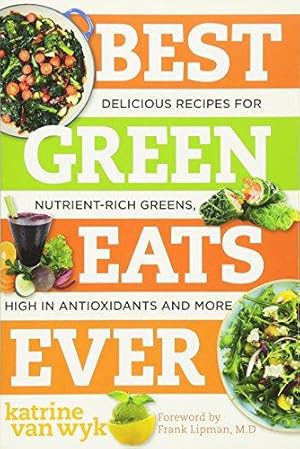 Bild des Verkufers fr Best Green Eats Ever - Delicious Recipes for Nutrient-Rich Leafy Greens, High in Antioxidants and More (Best Ever): 0 zum Verkauf von WeBuyBooks