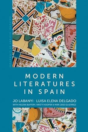 Seller image for Modern Literatures in Spain (Polity Cultural History of Literature Series) by Labanyi, Jo, Delgado, Luisa Elena, Buffery, Helena, Hooper, Kirsty [Hardcover ] for sale by booksXpress