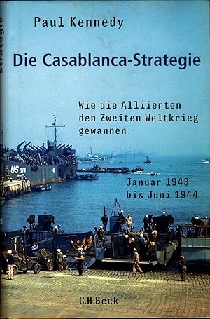 Bild des Verkufers fr Die Casablanca-Strategie: Wie die Alliierten den Zweiten Weltkrieg gewannen DAZU: Karlheinrich Rieker; Ein Mann verliert einen Weltkrieg (mit Karten) zum Verkauf von avelibro OHG