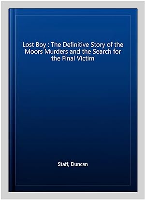 Immagine del venditore per Lost Boy : The Definitive Story of the Moors Murders and the Search for the Final Victim venduto da GreatBookPricesUK