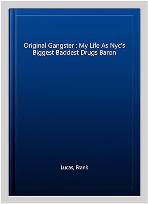 Imagen del vendedor de Original Gangster : My Life As Nyc's Biggest Baddest Drugs Baron a la venta por GreatBookPricesUK