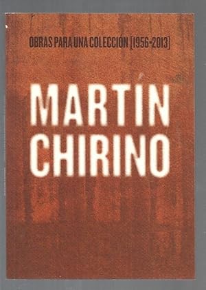 MARTIN CHIRINO. OBRAS PARA UNA COLECCION (1956-2013)