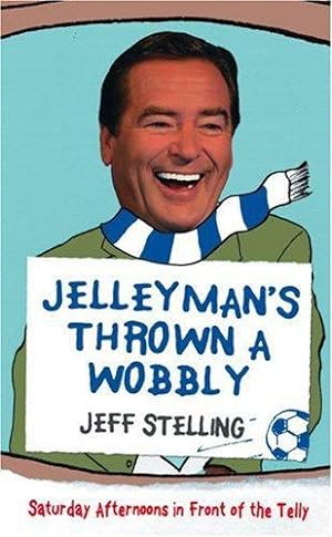 Seller image for Jelleymans Thrown a Wobbly: Saturday Afternoons in Front of the Telly for sale by WeBuyBooks