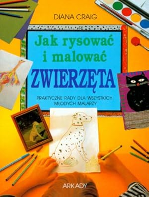 Seller image for Jak rysowac i malowac zwierzeta: Praktyczne rady dla wszystkich mlodych malarzy for sale by WeBuyBooks