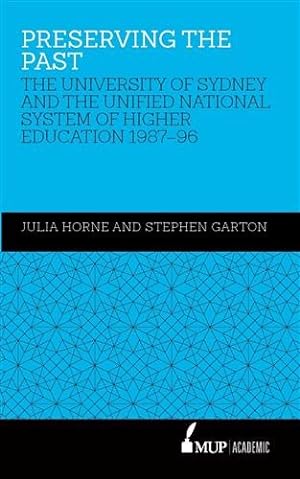 Imagen del vendedor de Preserving the Past : The University of Sydney and the Unified National System of Higher Education, 1987?96 a la venta por GreatBookPrices