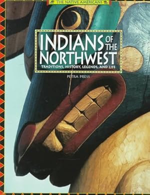 Seller image for Indians of the Northwest: Traditions, History, Legends, and Life (The Native Americans) for sale by WeBuyBooks