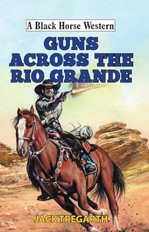Seller image for Guns Across The Rio Grande (A Black Horse Western) for sale by WeBuyBooks