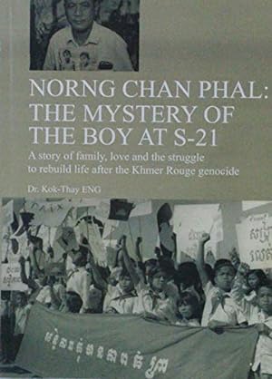 Bild des Verkufers fr NORNG CHAN PHAL: THE MYSTERY OF THE BOY AT S-21 - A story of family, love and struggle to rebuild life after the Khmer Rouge genocide zum Verkauf von WeBuyBooks