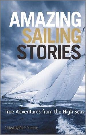 Bild des Verkufers fr Amazing Sailing Stories " True Adventures from the High Seas (Amazing Stories) zum Verkauf von WeBuyBooks