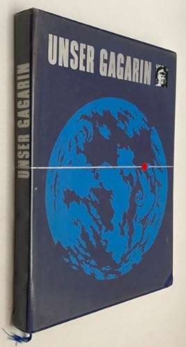 Unser Gagarin. Ein Buch über den ersten Raumfahrer und seine Heimaterde. [First German edition]