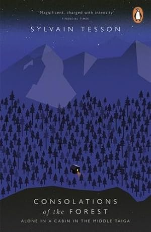 Seller image for Consolations of the Forest : Alone in a Cabin in the Middle Taiga for sale by GreatBookPricesUK