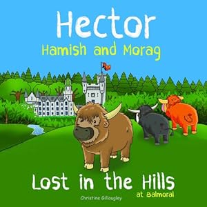 Image du vendeur pour Hector Hamish and Morag - Lost in the Hills at Balmoral by Gillougley, Christine, Clemente, Mario, Black, Stella [Hardcover ] mis en vente par booksXpress