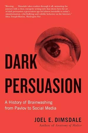 Bild des Verkufers fr Dark Persuasion: A History of Brainwashing from Pavlov to Social Media by Dimsdale, Joel E. [Paperback ] zum Verkauf von booksXpress
