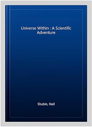 Imagen del vendedor de Universe Within : A Scientific Adventure a la venta por GreatBookPricesUK