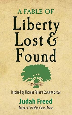 Imagen del vendedor de A Fable of Liberty Lost and Found: Inspired by Thomas Paine's Common Sense by Freed, Judah [Paperback ] a la venta por booksXpress