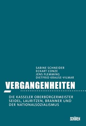 Bild des Verkufers fr Vergangenheiten: Die Kasseler Oberbrgermeister Seidel, Lauritzen, Branner und der Nationalsozialismus zum Verkauf von Gerald Wollermann