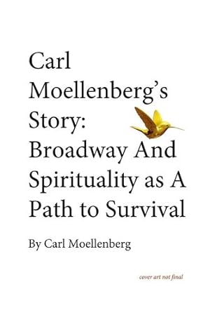 Seller image for Carl Moellenberg's Story: Broadway, Spirituality, and A Path to Survival by Moellenberg, Carl [Hardcover ] for sale by booksXpress