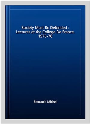 Bild des Verkufers fr Society Must Be Defended : Lectures at the College De France, 1975-76 zum Verkauf von GreatBookPrices