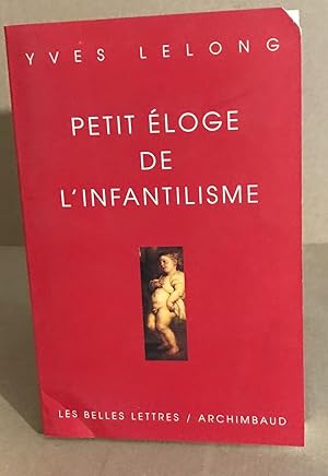 Image du vendeur pour PETIT ELOGE DE L'INFANTILISME mis en vente par librairie philippe arnaiz