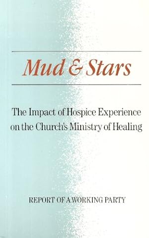 Seller image for Mud and Stars: The Impact of Hospice Experience on the Church's Ministry of Healing; Report of a Working Party for sale by WeBuyBooks