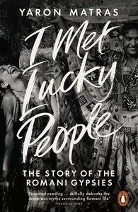 Seller image for I Met Lucky People : The Story of the Romani Gypsies for sale by GreatBookPricesUK