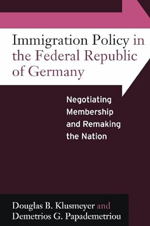Seller image for Immigration Policy in the Federal Republic of Germany: Negotiating Membership and Remaking the Nation by Klusmeyer, Douglas B., Papademetriou, Demetrios G. [Hardcover ] for sale by booksXpress