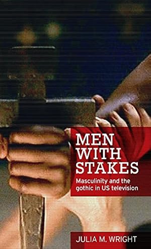 Immagine del venditore per Men with stakes: Masculinity and the gothic in US television by Wright, Julia M. [Hardcover ] venduto da booksXpress