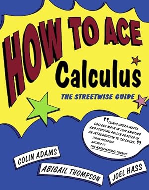 Seller image for How to Ace Calculus: The Streetwise Guide by Adams, Colin, Hass, Joel, Thompson, Abigail [Paperback ] for sale by booksXpress