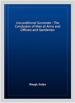 Immagine del venditore per Unconditional Surrender : The Conclusion of Men at Arms and Officers and Gentlemen venduto da GreatBookPricesUK