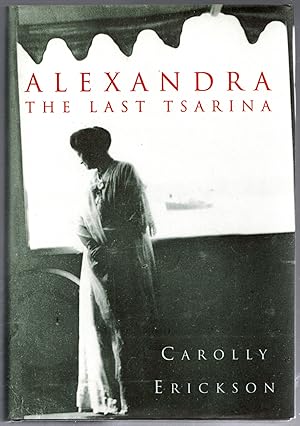 Bild des Verkufers fr Alexandra: The Last Tsarina: The Tragic Story of the Last Empress of Russia zum Verkauf von Michael Moons Bookshop, PBFA