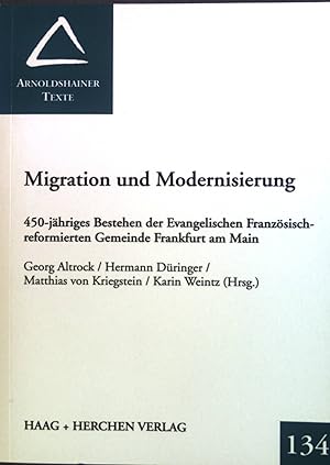 Bild des Verkufers fr Migration und Modernisierung : 450-jhriges Bestehen der Evangelischen Franzsisch-Reformierten Gemeinde Frankfurt am Main. Arnoldshainer Texte ; Bd. 134 zum Verkauf von books4less (Versandantiquariat Petra Gros GmbH & Co. KG)