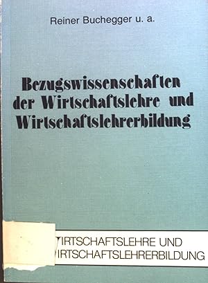 Bild des Verkufers fr Bezugswissenschaften der Wirtschaftslehre und Wirtschaftslehrerbildung. Wirtschaftslehre und Wirtschaftslehrerbildung ; Bd. 3 zum Verkauf von books4less (Versandantiquariat Petra Gros GmbH & Co. KG)