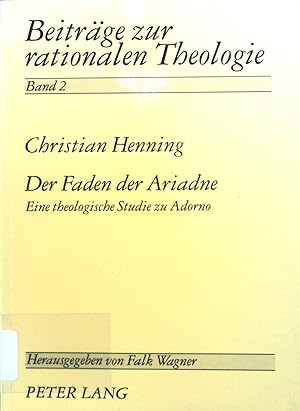 Bild des Verkufers fr Der Faden der Ariadne : Eine theologische Studie zu Adorno. Beitrge zur rationalen Theologie ; Bd. 2 zum Verkauf von books4less (Versandantiquariat Petra Gros GmbH & Co. KG)