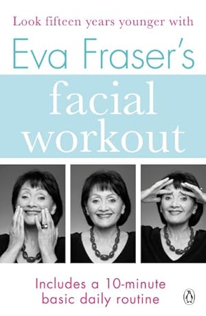 Image du vendeur pour Eva Fraser's Facial Workout : Look Fifteen Years Younger With This Easy Daily Routine mis en vente par GreatBookPricesUK