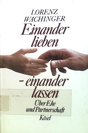 Image du vendeur pour Einander lieben - einander lassen : ber Ehe und Partnerschaft. mis en vente par books4less (Versandantiquariat Petra Gros GmbH & Co. KG)