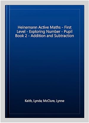 Image du vendeur pour Heinemann Active Maths - First Level - Exploring Number - Pupil Book 2 - Addition and Subtraction mis en vente par GreatBookPrices