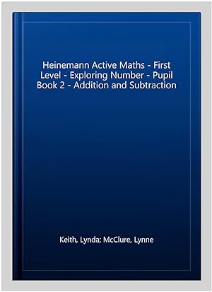 Image du vendeur pour Heinemann Active Maths - First Level - Exploring Number - Pupil Book 2 - Addition and Subtraction mis en vente par GreatBookPrices