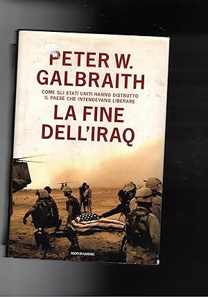 Seller image for La fine dell'Iraq. Come gli Stati Uniti hanno distrutto il paese che intendevano liberare. for sale by Libreria Gull