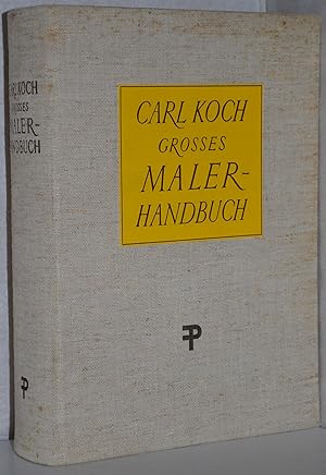 Großes Malerhandbuch. Ein Lehr- und Nachschlagebuch für den Bau- und Dekorationsmaler, Weißbinder...