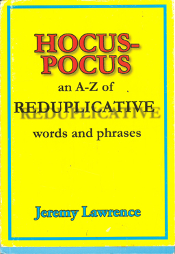 Hocus-Pocus an A-Z of Reduplicative words and phrases.