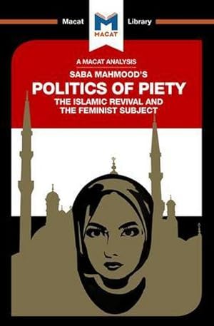 Bild des Verkufers fr An Analysis of Saba Mahmood's Politics of Piety : The Islamic Revival and the Feminist Subject zum Verkauf von Smartbuy