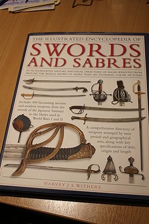 Seller image for The Illustrated Encyclopedia of Swords and Sabres: An Authoritative History and Visual Directory of Edged Weapons from Around the World, Shown in Over 800 Stunning Colour Photographs for sale by Orb's Community Bookshop