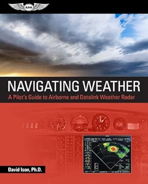 Seller image for Navigating Weather: A Pilot's Guide to Airborne and Datalink Weather Radar by Ison, David [Paperback ] for sale by booksXpress