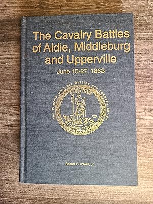 The Cavalry Battles of Aldie, Middleburg and Upperville: Small but Important Riots, June 10-27, 1863